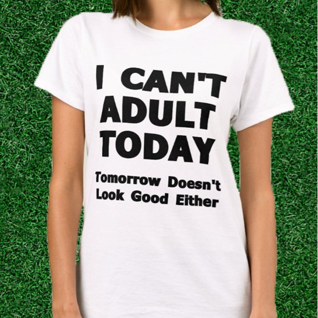 Ich kann heute nicht erwachsen werden T-Shirt (Funny Adulting Shirt)