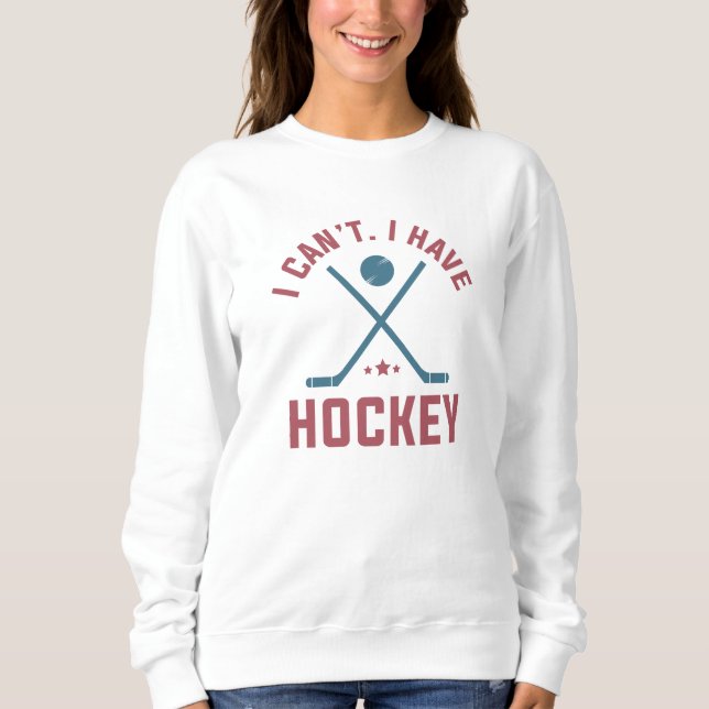 Ich kann Hockey nicht haben Sweatshirt (Vorderseite)