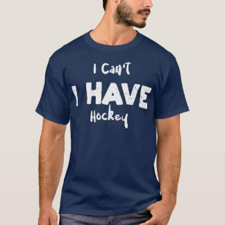 Ich kann Hockey nicht haben T-Shirt