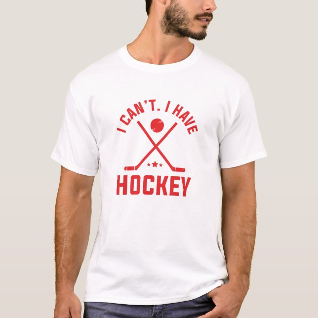 Ich kann Hockey nicht haben T-Shirt (Vorderseite)