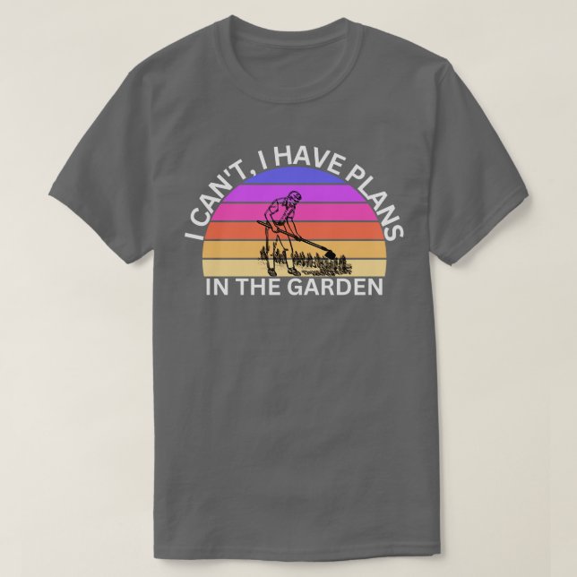 Ich kann im Garten keine Pläne haben T-Shirt (Design vorne)