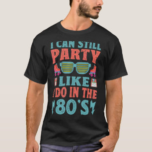 Ich kann immer noch Party wie in der 80er Jahre Re T-Shirt