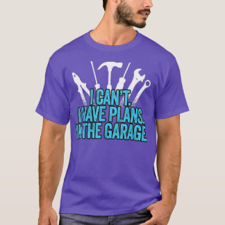 Ich kann in der Garage keine Pläne haben T-Shirt