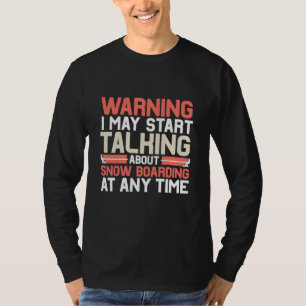 Ich kann jederzeit anfangen, über Snowboarden zu s T-Shirt