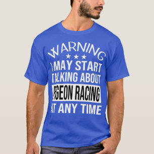 Ich kann jederzeit über PIGEON RACING sprechen T-Shirt