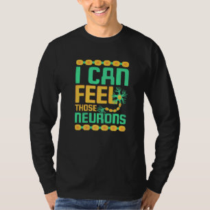 Ich kann jene Neuronen Neurologen spüren T-Shirt