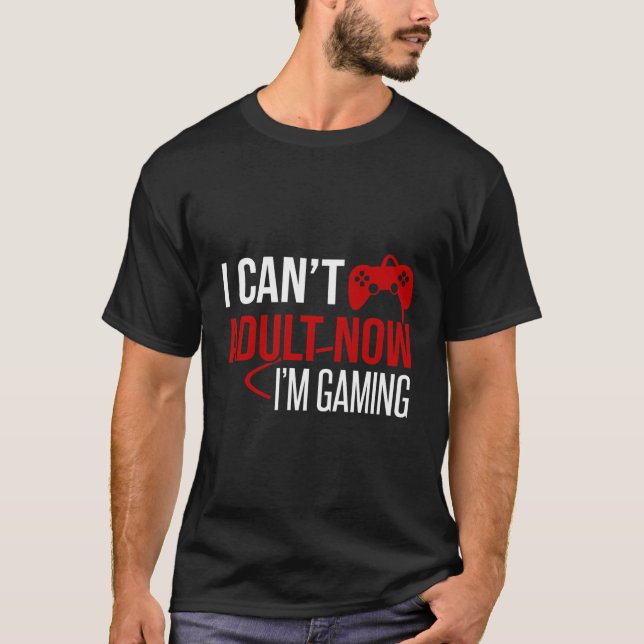 Ich kann jetzt im Gaming Gamer nicht mehr erwachse T-Shirt (Vorderseite)