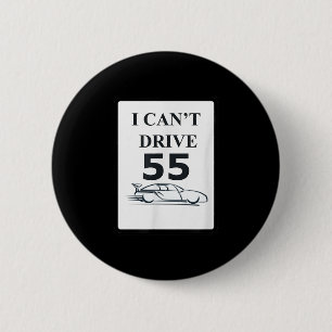 Ich kann kein 55 lustiges Geschenk fahren Button