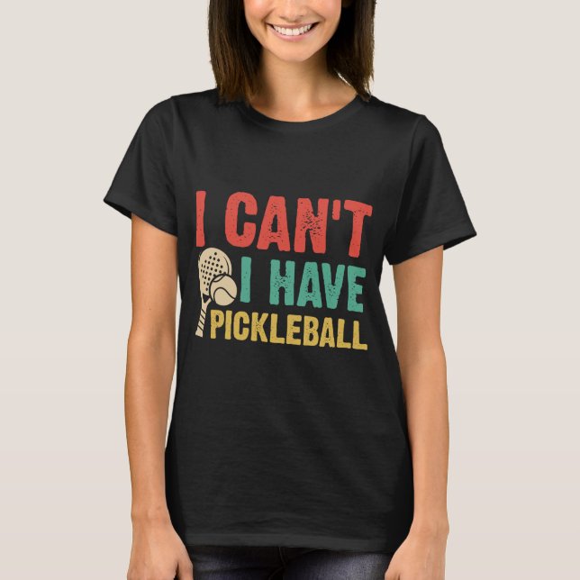 Ich kann kein Pickleball haben T-Shirt (Vorderseite)
