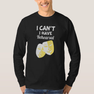 Ich kann kein Probe Theater Schauspiel haben T-Shirt