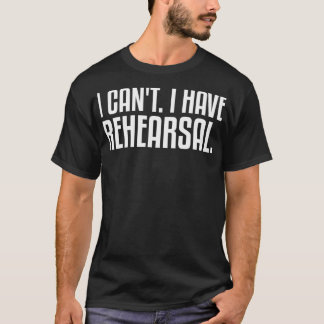 Ich kann kein Theatertheater für Proben haben T-Shirt