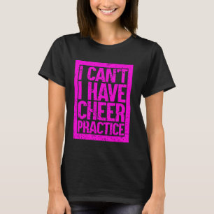 Ich kann keine Cheer Practice Cheerleader Cheerlea T-Shirt