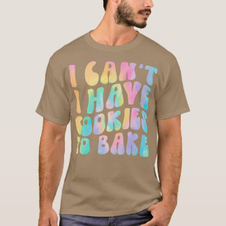 Ich kann keine Kekse haben, um noch Kekse zu backe T-Shirt