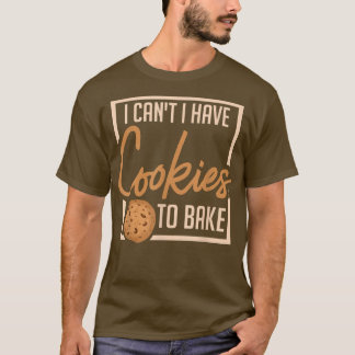 Ich kann keine Kekse zum Backen von Bäckerchen hab T-Shirt