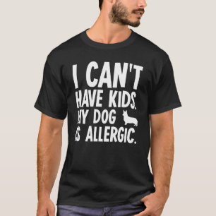 Ich kann keine Kinder haben Corgi Hund T-Shirt