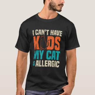 Ich kann keine Kinder haben meine Katze ist allerg T-Shirt