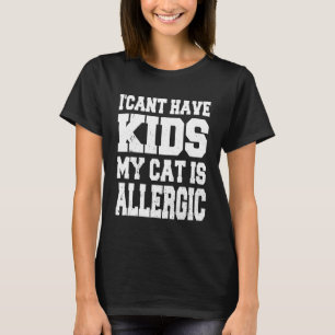 Ich kann keine Kinder haben meine Katze ist allerg T-Shirt