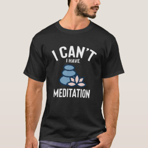 Ich kann keine Meditation Niedliche Funny Meditati T-Shirt