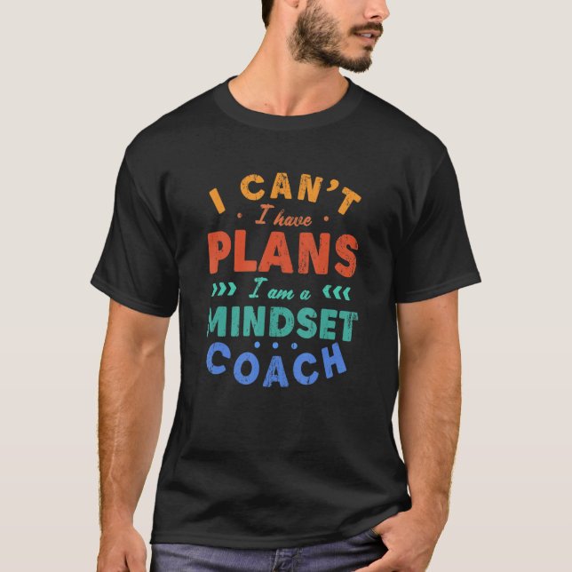 Ich kann keine Pläne für eine Mindset Coach Mind T T-Shirt (Vorderseite)