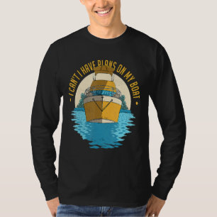Ich kann keine Pläne für mein Boot-Funny-Boot-Sege T-Shirt