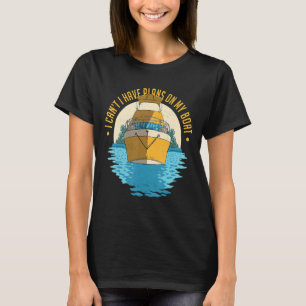 Ich kann keine Pläne für mein Boot-Funny-Boot-Sege T-Shirt
