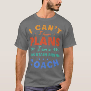 Ich kann keine Pläne für Mountainbike-Coach Funny T-Shirt