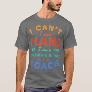 Ich kann keine Pläne für Mountainbike-Coach Funny  T-Shirt