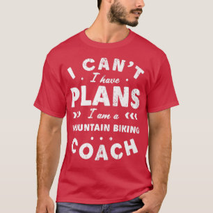 Ich kann keine Pläne für Mountainbike-Coach Funny  T-Shirt