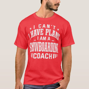 Ich kann keine Pläne für Snowboarden Coach Funny S T-Shirt