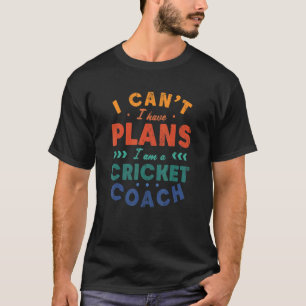 Ich kann keine Pläne haben Cricket Coach Cricketer T-Shirt