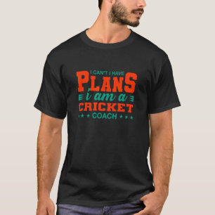 Ich kann keine Pläne haben Cricket Coach Cricketsp T-Shirt