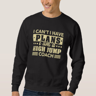 Ich kann keine Pläne haben High Jump Coach Track u Sweatshirt