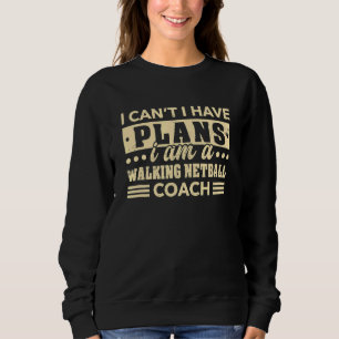 Ich kann keine Pläne haben, Netball Coach 2 zu lau Sweatshirt