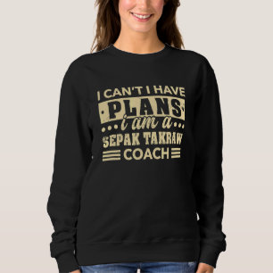 Ich kann keine Pläne haben Sepak Takraw Coach Kick Sweatshirt