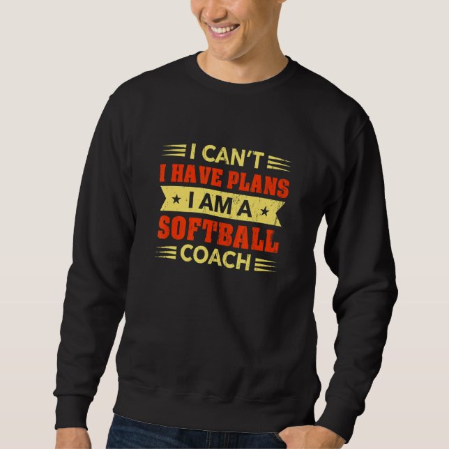 Ich kann keine Pläne haben, Softball Coach Softbal Sweatshirt (Vorderseite)