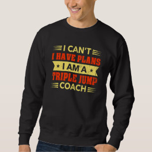 Ich kann keine Pläne haben Triple Jump Coach Track Sweatshirt