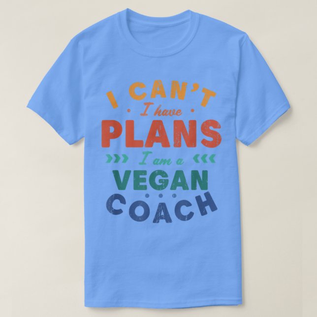 Ich kann keine Pläne haben, Vegan Coach Funny Pfla T-Shirt (Design vorne)
