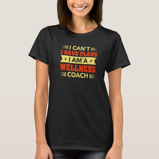Ich kann keine Pläne haben Wellness Coach Health T T-Shirt (Vorderseite)