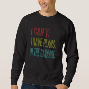 Ich kann keine Pläne im Garage Car Mechanic des Sweatshirt