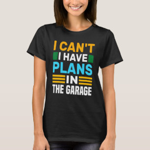Ich kann keine Pläne im Garage Car Mechanic Eve ha T-Shirt