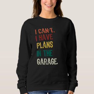 Ich kann keine Pläne im Garage-Zimmerwagen haben. Sweatshirt