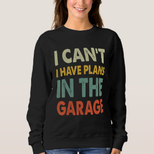 Ich kann keine Pläne im Garagenautomaten haben Sweatshirt