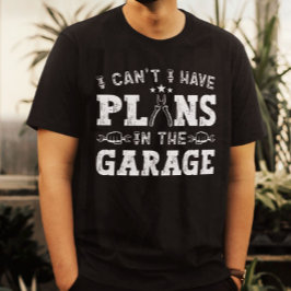 Ich kann keine Pläne im Garagenfeuer haben T-Shirt