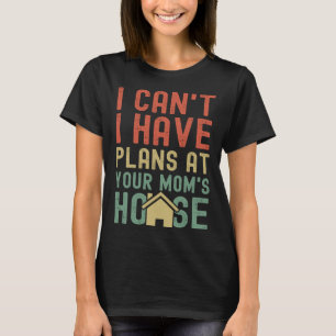 Ich kann keine Pläne im Sprichwort deiner Mama Got T-Shirt