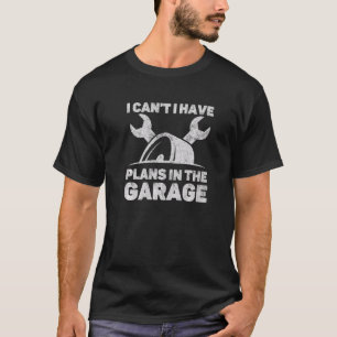Ich kann keine Pläne in der Garage Automobil Auto T-Shirt