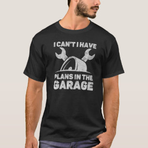Ich kann keine Pläne in der Garage Automobil Auto  T-Shirt