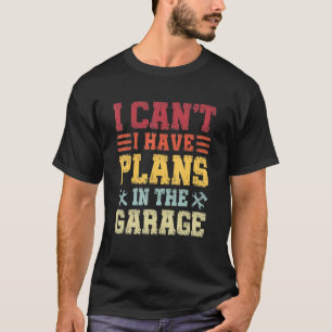 Ich kann keine Pläne in der Garage haben, kein Wit T-Shirt
