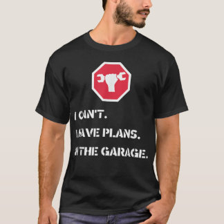 Ich kann keine Pläne in der Garage haben T-Shirt