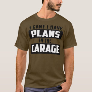 Ich kann keine Pläne in der Garage haben T-Shirt
