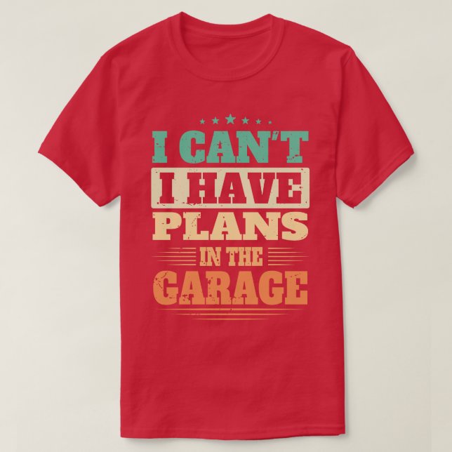Ich kann keine Pläne in der Garage haben T-Shirt (Design vorne)